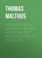 An Inquiry into the Nature and Progress of Rent, and the Principles by Which It is Regulated