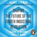 Shaping the Future of the Fourth Industrial Revolution