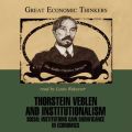 Thorstein Veblen and Institutionalism