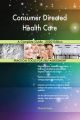 Consumer Directed Health Care A Complete Guide - 2020 Edition