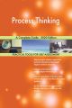 Process Thinking A Complete Guide - 2020 Edition