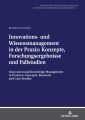 Innovations- und Wissensmanagement in der Praxis: Konzepte, Forschungsergebnisse und Fallstudien