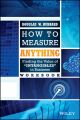 How to Measure Anything Workbook. Finding the Value of Intangibles in Business