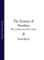 The Tyranny of Numbers: Why Counting Cant Make Us Happy