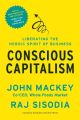 Conscious Capitalism, With a New Preface by the Authors