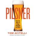 Pilsner - How the Beer of Kings Changed the World (Unabridged)