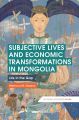 Subjective Lives and Economic Transformations in Mongolia