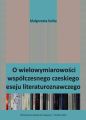 O wielowymiarowosci wspolczesnego czeskiego eseju literaturoznawczego O wielowymiarowosci wspolczesnego czeskiego eseju literaturoznawczego