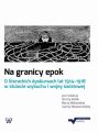 Na granicy epok. O literackich dyskursach lat 1914-1918 w stulecie wybuchu I wojny swiatowej
