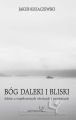 Bog daleki i bliski. Szkice o wspolczesnych wierszach i powiesciach Bog daleki i bliski. Szkice o wspolczesnych wierszach i powiesciach