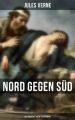 Nord gegen Sud: Historischer Abenteuerroman