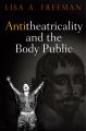 Antitheatricality and the Body Public