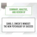 Summary, Analysis, and Review of Carol S. Dweck's Mindset: The New Psychology of Success (Unabridged)