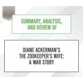 Summary, Analysis, and Review of Diane Ackerman's The Zookeeper's Wife: A War Story (Unabridged)