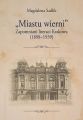 Miastu wierni. Zapomniani literaci Krakowa (18981939)