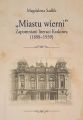 „Miastu wierni”. Zapomniani literaci Krakowa (1898–1939)