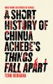 A Short History of Chinua Achebe’s Things Fall Apart