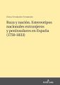 Raza y nacion. Estereotipos nacionales extranjeros y peninsulares en Espana (1750-1833)