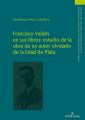 Francisco Valdes en sus libros: estudio de la obra de un autor olvidado de la Edad de Plata