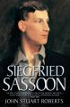 Siegfried Sassoon - The First Complete Biography of One of Our Greatest War Poets