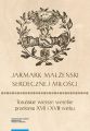„Jarmark malzenski serdecznej milosci”. Torunskie wiersze weselne przelomu XVII i XVIII wieku