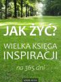 Jak zyc? Wielka ksiega inspiracji na 365 dni