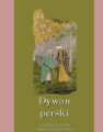 Dywan perski. Antologia arcydziel dawnej poezji perskiej