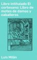 Libro intitulado El cortesano: Libro de motes de damas y caballeros