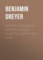 Dreyer's English: An Utterly Correct Guide to Clarity and Style