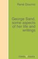 George Sand, some aspects of her life and writings