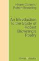 An Introduction to the Study of Robert Browning's Poetry