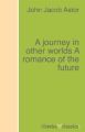 A journey in other worlds A romance of the future