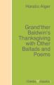 Grand'ther Baldwin's Thanksgiving with Other Ballads and Poems