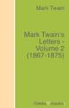 Mark Twain's Letters - Volume 2 (1867-1875)