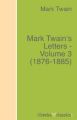 Mark Twain's Letters - Volume 3 (1876-1885)