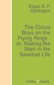 The Circus Boys on the Flying Rings : or, Making the Start in the Sawdust Life
