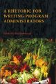 Rhetoric for Writing Program Administrators, A