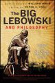 The Big Lebowski and Philosophy. Keeping Your Mind Limber with Abiding Wisdom