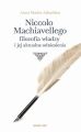 Niccolo Machiavellego filozofia wladzy i jej aktualne odniesienia