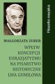 Wplyw koncepcji eurazjatyzmu na pisarstwo historyczne Lwa Gumilowa