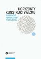 Horyzonty konstruktywizmu. Inspiracje, perspektywy, przyszlosc