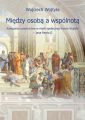Miedzy osoba a wspolnota. Kategoria uczestnictwa w mysli spolecznej Karola Wojtyly – Jana Pawla II