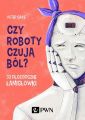 Czy roboty czuja bol?