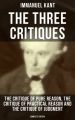 The Three Critiques: The Critique of Pure Reason, Practical Reason and Judgment (Complete Edition)