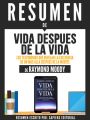 esumen De "Vida Despues De La Vida: Los Testimonios Que Revelan La Existencia De Un Mas Alla Despues De La Muerte - De Raymond Moody