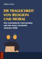 Die Fraglichkeit von Religion und Moral