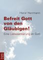 Befreit Gott von den Glaubigen!