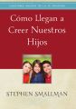 Como llegan a creer nuestros hijos