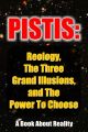 Pistis: Reology, The Three Grand Illusions, and The Power To Choose