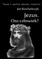 Jezus - Oto czlowiek?